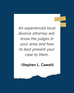 Graphic of quote that says "An experienced local divorce attorney will know the judges in your area and how to best present present your case to them". 